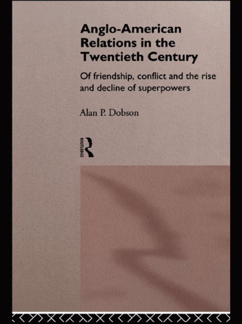Alan Dobson - Anglo-American Relations in the Twentieth Century, E-bok