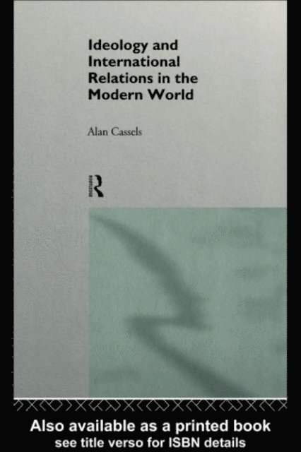 Alan Cassels - Ideology and International Relations in the Modern World, E-bok