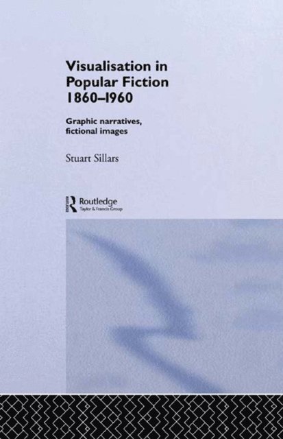 Stuart Sillars - Visualisation in Popular Fiction 1860-1960, E-bok