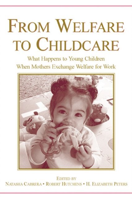H. Elizabeth Peters, Robert Hutchens, Natasha Cabrera - From Welfare to Childcare, E-bok