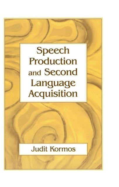 Judit Kormos - Speech Production and Second Language Acquisition, E-bok