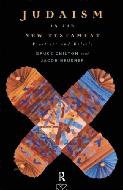 Jacob Neusner, Bruce Chilton - Judaism in the New Testament, E-bok
