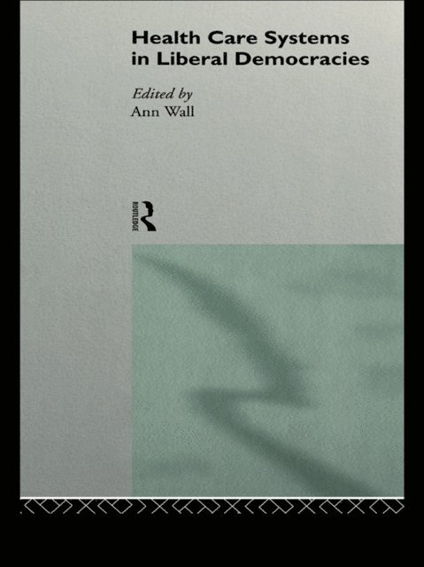 Ann Wall - Health Care Systems in Liberal Democracies, E-bok