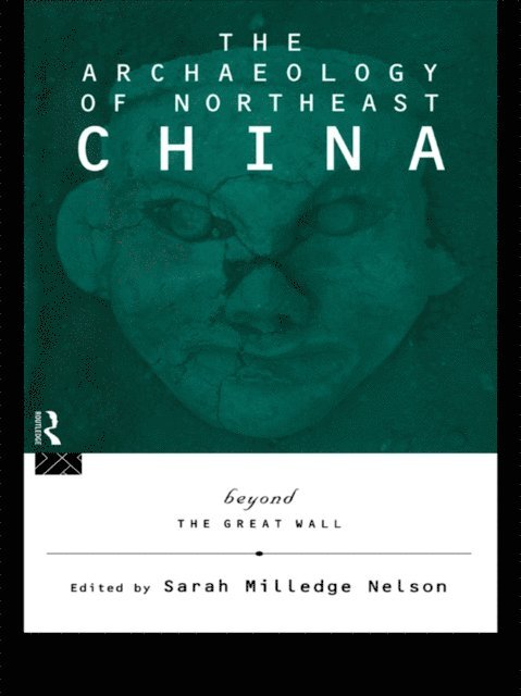 Sarah Milledge Nelson - Archaeology of Northeast China, E-bok