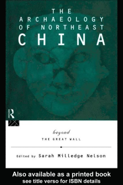 Sarah Milledge Nelson - Archaeology of Northeast China, E-bok