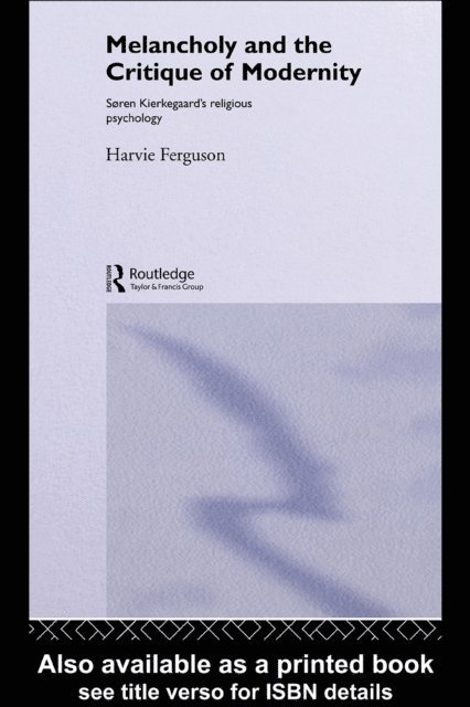 Harvie Ferguson - Melancholy and the Critique of Modernity, E-bok