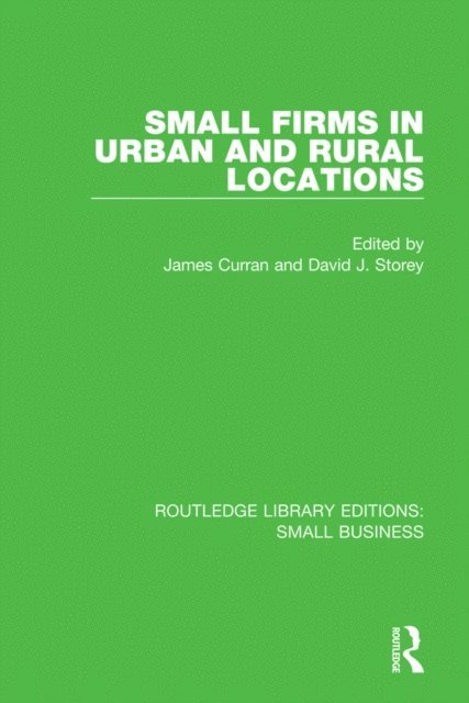 David J. Storey, James Curran - Small Firms in Urban and Rural Locations, E-bok