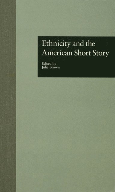 Julie Brown - Ethnicity and the American Short Story, E-bok