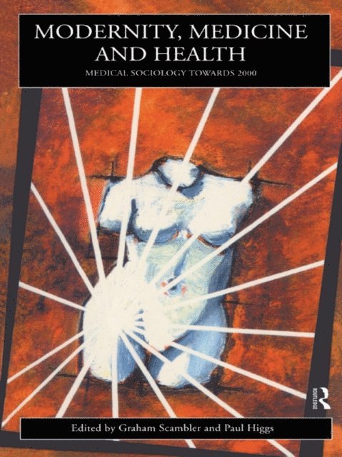 Graham Scambler, Paul Higgs - Modernity, Medicine and Health, E-bok