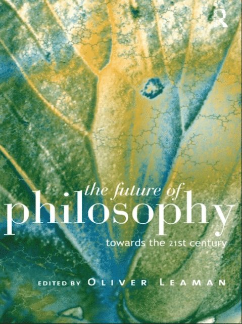 Oliver Leaman - Future of Philosophy, E-bok