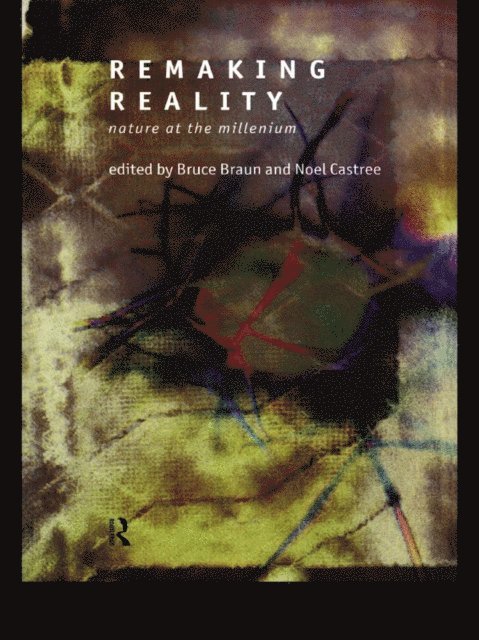Noel Castree, Bruce Braun - Remaking Reality, E-bok