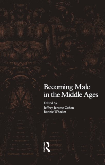 Bonnie Wheeler, Jeffrey Jerome Cohen - Becoming Male in the Middle Ages, E-bok