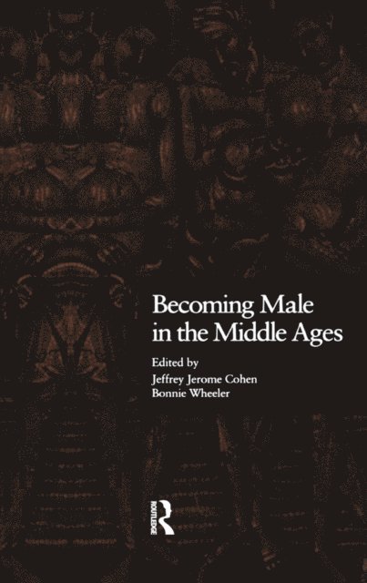 Bonnie Wheeler, Jeffrey Jerome Cohen - Becoming Male in the Middle Ages, E-bok