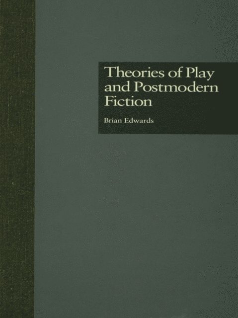 Brian Edwards - Theories of Play and Postmodern Fiction, E-bok