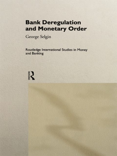 George Selgin - Bank Deregulation & Monetary Order, E-bok