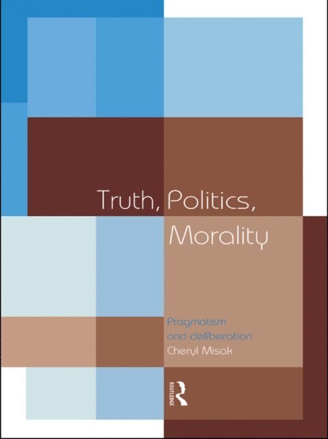 Cheryl Misak - Truth, Politics, Morality, E-bok