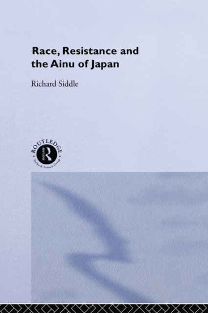 Richard M. Siddle - Race, Resistance and the Ainu of Japan, E-bok