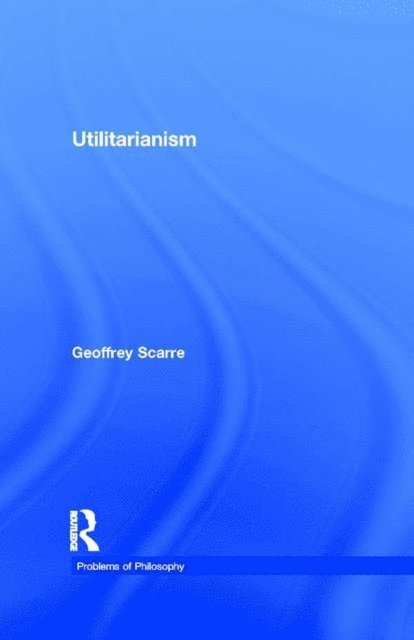 Geoffrey Scarre - Utilitarianism, E-bok