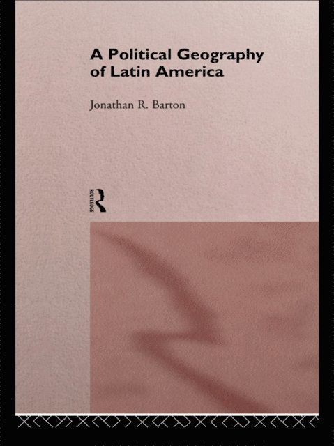 Jonathan R. Barton - Political Geography of Latin America, E-bok
