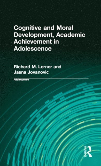 Jasna Jovanovic, Richard M. Lerner - Cognitive and Moral Development, Academic Achievement in Adolescence, E-bok