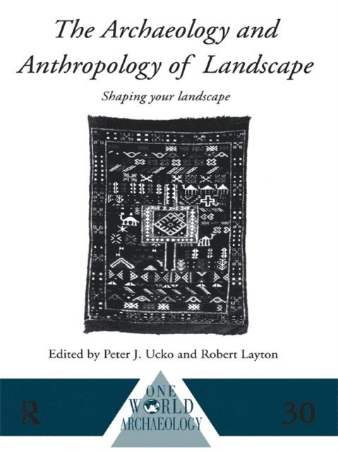 Peter Ucko, Robert Layton - Archaeology and Anthropology of Landscape, E-bok