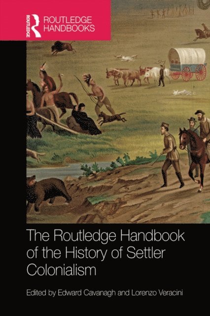 Lorenzo Veracini, Edward Cavanagh - Routledge Handbook of the History of Settler Colonialism, E-bok
