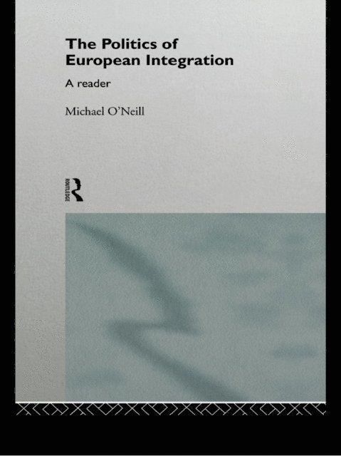 Michael O'Neill - Politics of European Integration, E-bok