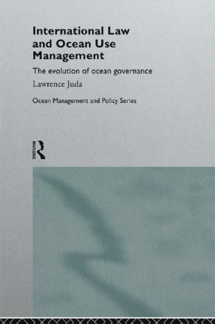 Lawrence Juda - International Law and Ocean Use Management, E-bok