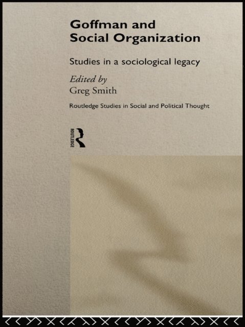 Greg Smith - Goffman and Social Organization, E-bok