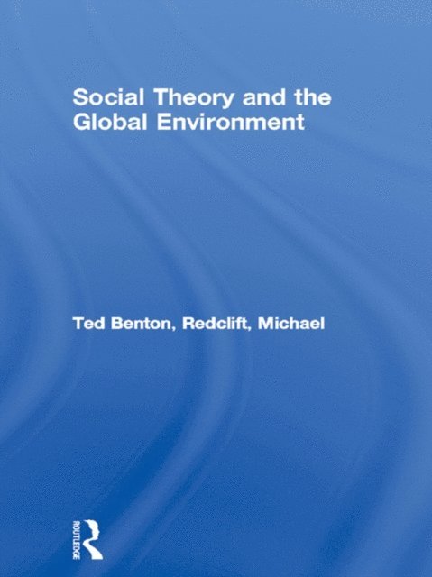 Michael Redclift, Ted Benton - Social Theory and the Global Environment, E-bok