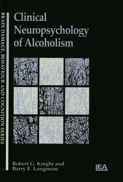 Barry E. Longmore, Robert G Knight - Clinical Neuropsychology of Alcoholism, E-bok