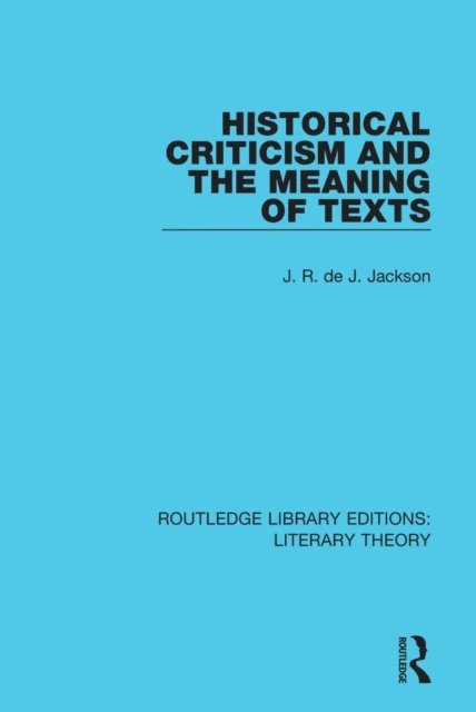 J. R. de J. Jackson - Historical Criticism and the Meaning of Texts, E-bok