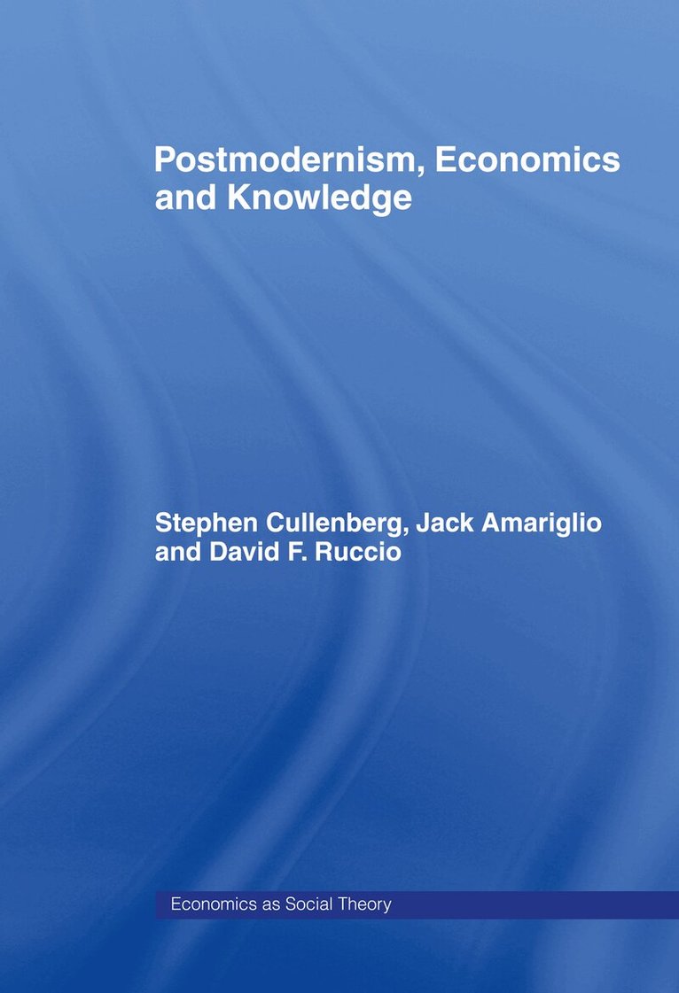 Jack Amariglio, Stephen E Cullenberg, David F Ruccio - Post-Modernism, Economics and Knowledge, E-bok