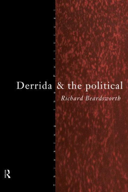 Richard Beardsworth - Derrida and the Political, E-bok