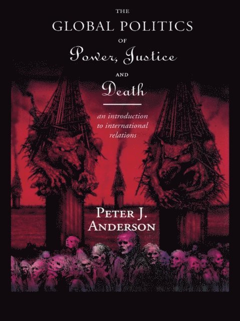Peter Anderson - Global Politics of Power, Justice and Death, E-bok