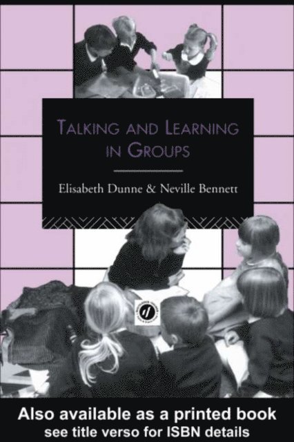 Elizabeth Dunne, Neville Bennett - Talking and Learning in Groups, E-bok