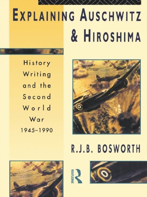 Richard J. B. Bosworth - Explaining Auschwitz and Hiroshima, E-bok