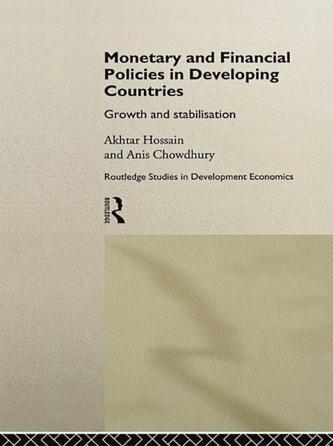 Akhtar Hossain, Anis Chowdhury - Monetary and Financial Policies in Developing Countries, E-bok