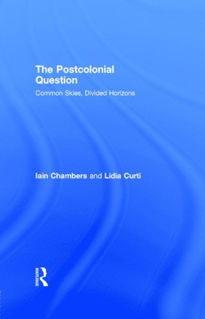 Lidia Curti, Iain Chambers - Postcolonial Question, E-bok