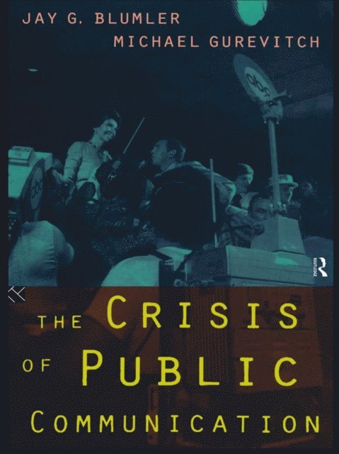 Michael Gurevitch, Jay Blumler - Crisis of Public Communication, E-bok