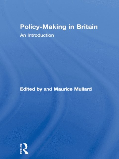 Maurice Mullard - Policy-Making in Britain, E-bok