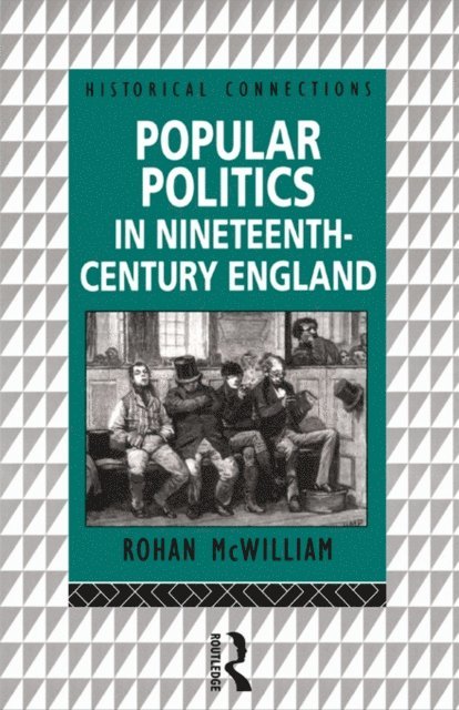 Rohan McWilliam - Popular Politics in Nineteenth Century England, E-bok