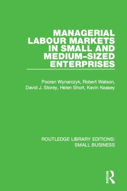Kevin Keasey, Helen Short, David J. Storey, Robert Watson, Pooran Wynarczyk - Managerial Labour Markets in Small and Medium-Sized Enterprises, E-bok