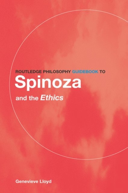 Genevieve Lloyd - Routledge Philosophy GuideBook to Spinoza and the Ethics, E-bok