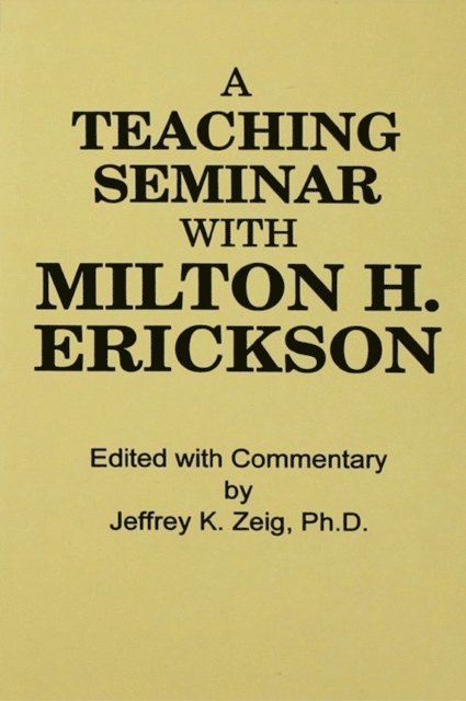 Jeffrey K. Zeig - Teaching Seminar With Milton H. Erickson, E-bok