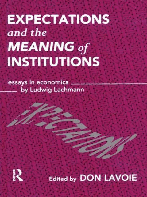 Don Lavoie - Expectations and the Meaning of Institutions, E-bok