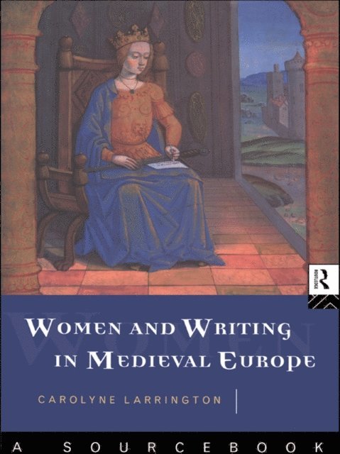 Carolyne Larrington - Women and Writing in Medieval Europe: A Sourcebook, E-bok