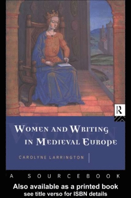 Carolyne Larrington - Women and Writing in Medieval Europe: A Sourcebook, E-bok