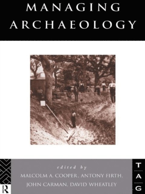 David Wheatley, Anthony Firth, Malcolm Cooper, John Carman - Managing Archaeology, E-bok
