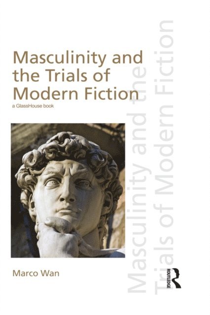 Marco Wan - Masculinity and the Trials of Modern Fiction, E-bok